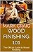 Wood Finishing 101: The Official Guide to Wood Finishing