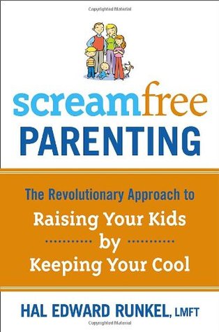 Screamfree Parenting: The Revolutionary Approach to Raising Your Kids by Keeping Your Cool (Hardcover)