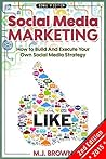 Social Media Marketing: How to Build and Execute Your Own Social Media Strategy Social Media Marketing: How to Build and Execute Your Own Social Media Strategy