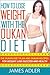 How To Lose Weight With The Dukan Diet: The Dukan Diet Plan And Dukan Recipes For Weight Loss and Health (He Dukan Diet, Weight Loss, Dukan Recipes Book)