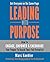 Leading with Purpose: How to Engage, Empower & Encourage Your People to Reach Their Full Potential