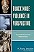 Black Male Violence in Perspective by P Tony Jackson