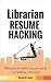 Librarian Resume Hacking: S...