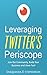 Leveraging Twitter's Periscope: Join The Community, Build Your Business, and Have Fun!