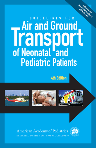 pdf download Guidelines for Air and Ground Transport of Neonatal and Pediatric Patients, 4th Edition