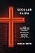 Secular Faith: How Culture Has Trumped Religion in American Politics