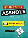 You Drive Like an Asshole: 101 Tear-Out Letters to the Morons Behind the Wheel