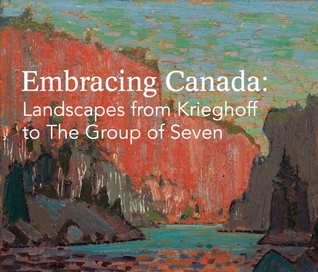Embracing Canada: Landscapes from Krieghoff to The Group of Seven