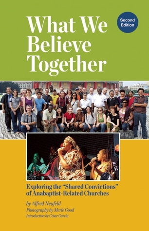 What We Believe Together: Exploring the ?Shared Convictions? of Anabaptist-Related Churches