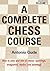 A Complete Chess Course