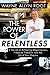 The Power of Relentless: 7 Secrets to Achieving Mega-Success, Financial Freedom, and the Life of Your Dreams