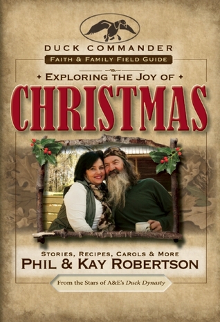 Exploring the Joy of Christmas: A Duck Commander Faith and Family Field Guide