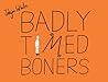Badly Timed Boners by Jolyon White