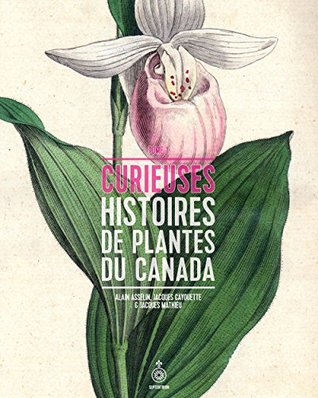 CURIEUSES HISTOIRES DE PLANTES DU CANADA V. 01 (Paperback)