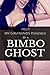 Help! My Girlfriend's Possessed by a Bimbo Ghost (Bimbo Ghosts Book 1)