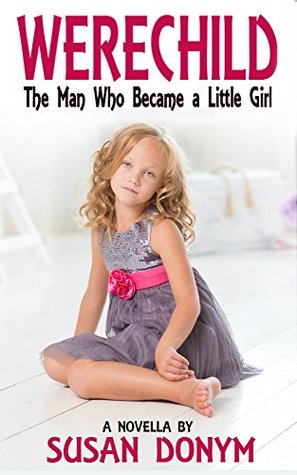 Werechild: The Man Who Became a Little Girl (Kindle Edition)