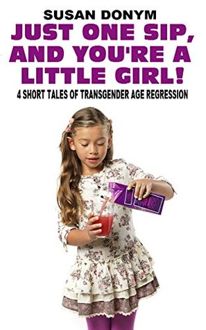 One Sip, and You're a Little Girl: 4 Short Tales of Transgender Age Regression (Kindle Edition)