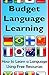 Budget Language Learning: How to Learn a Language Using Free Resources