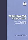 Teaching for Creativity: The Invisible Curriculum Teaching for Creativity: The Invisible Curriculum