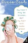 My Heart May Be Broken, But My Hair Still Looks Great