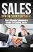 Sales: Sales Techniques: HOW TO CLOSE EVERY DEAL - The Ultimate Salesman's Guid To Making Sales and closing deals (How To Sell Anything To Anyone, Confidence, ... books, sales excellence, sales ebooks)