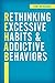 Rethinking Excessive Habits and Addictive Behaviors