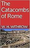 The Catacombs of Rome by W.H. Withrow