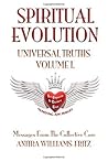 Spiritual Evolution Universal Truths Volume I.: Messages From The Collective Core