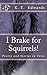I Brake for Squirrels! by K.E. Edwards