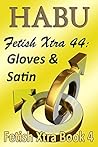 Fetish Xtra 44: Gloves and Satin (Fetish Xtra Books Book 4)