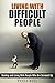Living With Difficult People