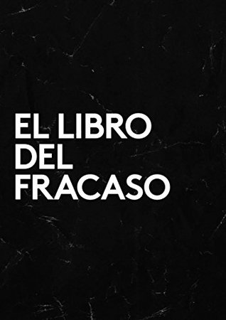 El Libro del fracaso: La sabiduría del fracaso desde el movimiento de emprendedores más activo del mundo (Fuckup Nights nº 1) (Spanish Edition)