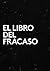 El Libro del fracaso: La sabiduría del fracaso desde el movimiento de emprendedores más activo del mundo (Fuckup Nights nº 1) (Spanish Edition)