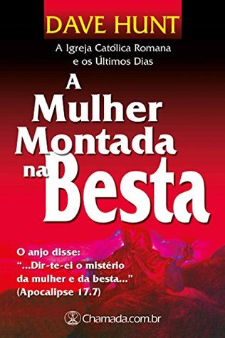 A Mulher Montada na Besta - Volume Único: A Igreja Católica Romana e os Últimos Dias
