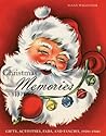 Christmas Memories: Gifts, Activities, Fads, and Fancies, 1920s-1960s Christmas Memories: Gifts, Activities, Fads, and Fancies, 1920s-1960s