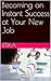 Becoming an Instant Success at Your New Job