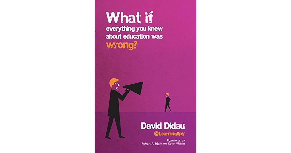 What If Everything You Knew about Education Was Wrong? by David Didau