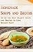 Homemade Soups and Broths: 50 Of the Best Hearty Soups and Broths to Lose Weight Fast! (Easy Healthy Vegetable Soups, Delicious Soup Cookbook, Broth Diet, Soup Diet)