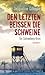 Den Letzten beißen die Schweine. Ein Schneeberg-Krimi