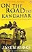 On the Road to Kandahar: Travels through Conflict in the Islamic World