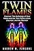 Twin Flames: Discover The Mythology of Soul Mates and the Twin Flame Union, Disunion, and the Reunion