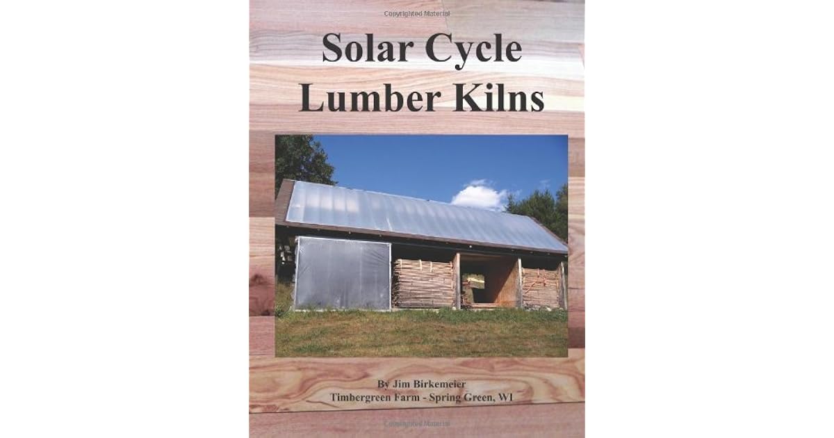 Solar Cycle Lumber Kilns Use locally grown and manufactured wood