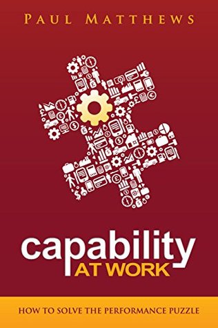 Capability at Work: How to Solve the Performance Puzzle (Kindle Edition)