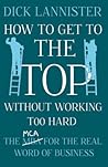 How To Get To The Top Without Working Too Hard