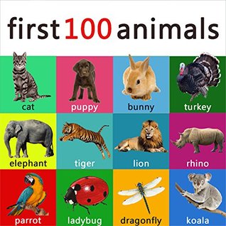 First 100 animals your child should know - learning book for kids, toddlers and young children. (ABC & 123 Learning Books)