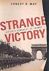 Book cover for Strange Victory: Hitler's Conquest of France