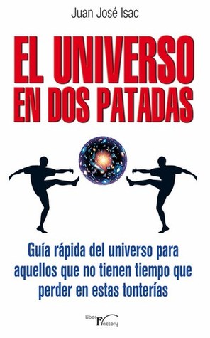 El Universo En Dos Patadas By Juan Jose Isac Sanchez