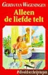 Alleen de liefde telt by Gerda van Wageningen Alleen de liefde telt by Gerda van Wageningen