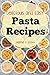 Pasta Recipes (Delicious and Easy Pasta Recipes): Pasta - Pasta Salads - Pasta Recipes (Quick and Easy Cooking Series)