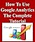 How To Use Google Analytics The Complete Tutorial by SSRG